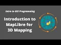 Intro to GIS Programming Week 11 Introduction to MapLibre for 3D Mapping