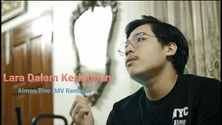 Download Lara Dalam Kerinduan - Aiman Tino (Music Video Remake) MP3