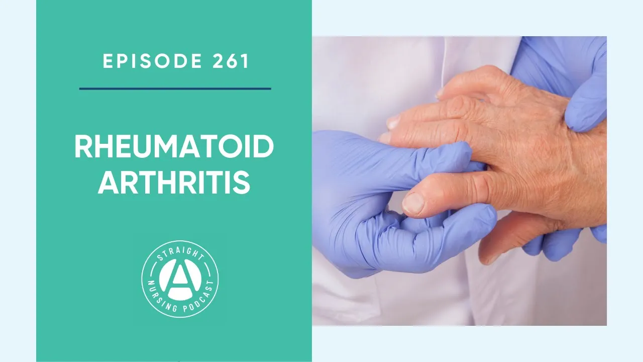 Rheumatoid Arthritis: Episode 261 | Straight A Nursing
