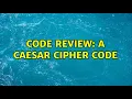 Code Review A caesar cipher code 2 Solutions