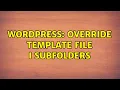 Wordpress Override template file i subfolders