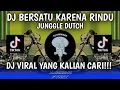 DJ BERSATU KARENA RINDU X JUNGGLE DUTCH KILA FVNKY | DJ TIKTOK TERBARU 2025!!! 
