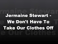 Jermaine Stewart - We Don't Have To Take Our Clothes Off Lyrics