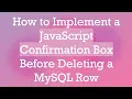 How to Implement a JavaScript Confirmation Box Before Deleting a MySQL Row