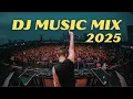 DJ PARTY MIX 2025 | BEST EDM DANCE DJ REMIXES OF POPULAR SONGS 2025 | #29