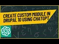 Create custom module in Drupal 10 with ChatGPT Drupal 10 tutorial