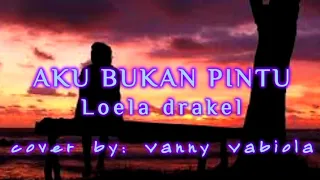 Download AKU BUKAN PINTU- loela drakel, cover + lirik (cover by: vanny vabiola MP3