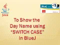 Switch Case in Blue J to Display Day