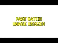 fast batch image resizer 6 Solutions
