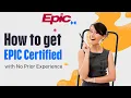 How to Get EPIC Certified with No Prior Experience