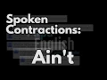 How to use "Ain't" - Spoken Contractions in English