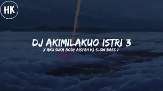 dj akimilakuo istri 3 x aku suka body aisyah v2 slow kane hengky fvnky remix 