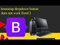 bootstrap dropdown button does not work fixed 2