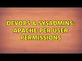 DevOps SysAdmins Apache per user permissions 2 Solutions