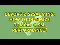 DevOps SysAdmins How to optimize Tomcat 6 SSL performance 3 Solutions