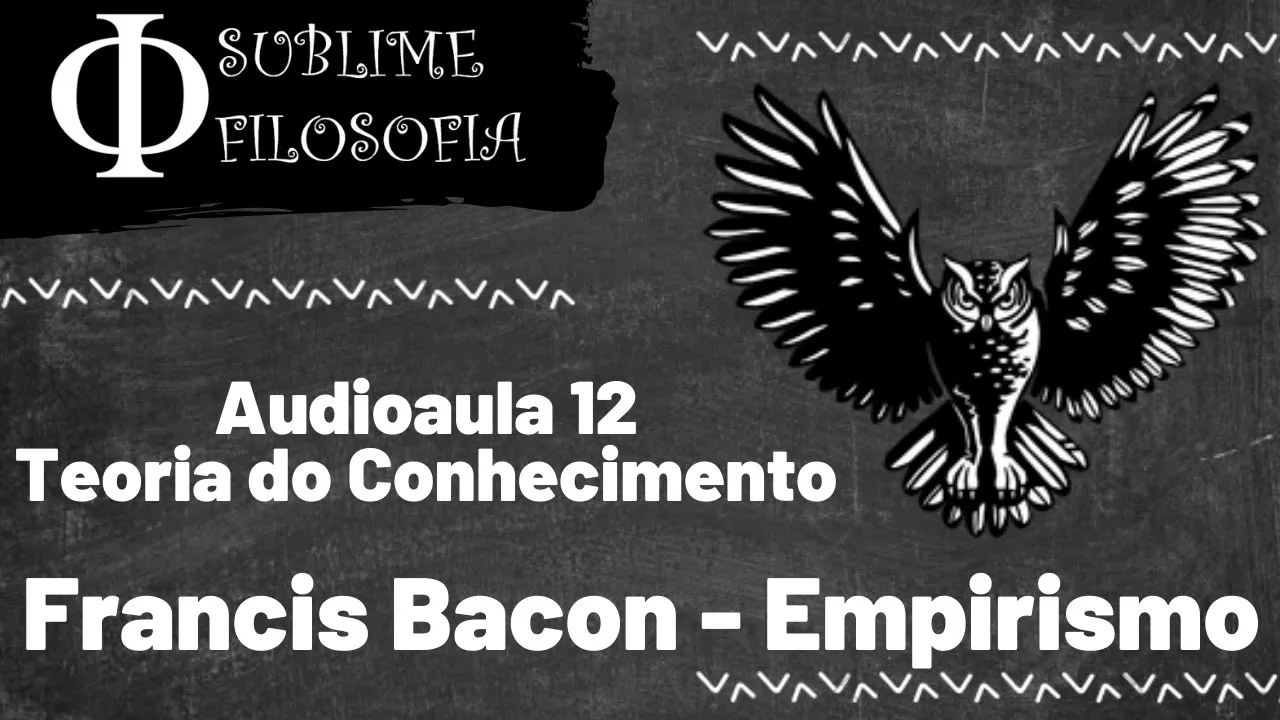 Francis Bacon - Empirismo - Aula de Filosofia no Ensino Médio - Teoria do Conhecimento