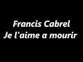 Francis Cabrel - Je l'aime a mourir [Lyrics]