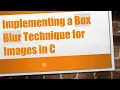 Implementing a Box Blur Technique for Images in C