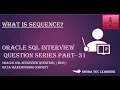What is sequence - Oracle SQL Question series Part 31