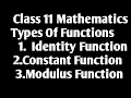 Types of Functions IDENTITY FUNCTION CONSTANT FUNCTION MODULUS FUNCTIONS CLASS 11 MATHS