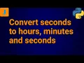 How To Convert Seconds Into Hours Minutes And Seconds In Python