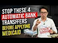 STOP THESE 4 AUTOMATIC BANK TRANSFERS BEFORE APPLYING FOR MEDICAID LONG-TERM CARE
