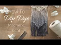 How to Dip-dye Cord Create an Ombre Macrame Wall Hanging