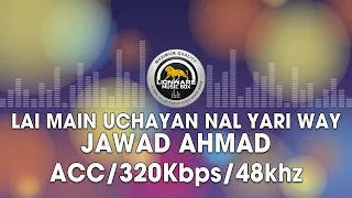 lai main uchayan nal yari way jawad ahmad