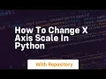 how to change x axis scale in python
