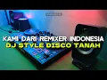 DJ - KAMI DARI REMIXER INDONESIA | STYLE DISCO TANAH
