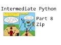 Zip - Intermediate Python Programming p 8