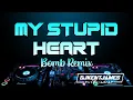 Download Lagu My Stupid Heart | Bomb Remix | Dj Kent James Remix