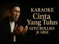 Download Lagu Cinta Yang Tulus - Gito Rollies ft Gigi Karaoke