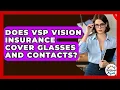 Does VSP Vision Insurance Cover Glasses And Contacts - Get Retirement Help