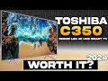 Toshiba C350 Series LED 4K U Smart TV - Worth It 2024