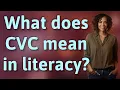 What does CVC mean in literacy
