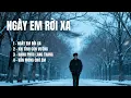 Lagu NGÀY EM RỜI XA – Tuyển tập ballad buồn chạm đến trái tim | Album nhạc tình sâu lắng|TOP HIT SONGS AI