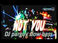 Download Lagu Dj Not You pargoy slow bass