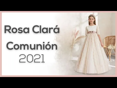 Download MP3 ROSA CLARÁ 2021: Vestidos de Comunión | CONOCE YA la nueva colección