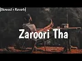 Download Lagu Zaroori Tha ~ [Slowed + Reverb] ~ Rahat Fatey Ali Khan ............『IGNORE』 『BOY 』