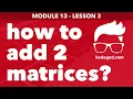 Module 13 - Lesson 3 Add two M x N array matrices Learn Programming