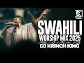 Lagu SWAHILI WORSHIP SONG NONSTOP 2025 | DEEP SWAHILI WORSHIP 1HR+  - DJ KRINCH KING
