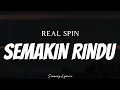 Lagu REAL SPIN - Semakin Rindu ( Lyrics )