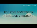 Download Lagu TO LOVE SOMEBODY (REGGAE VERSION)