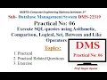 DMS Practical-6 Execute SQL query using Arithmetic Comparison Logical Set Between Like Operator