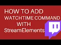 How to Add Watchtime Command With Streamelements in 2022 Twitch Watchtime Command Guide