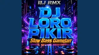 dj loro pikir slow bass gamelan