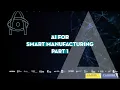AI for smart manufacturing part 1 AI-enabled optimization of production processes