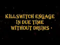 Lagu Killswitch Engage - In Due Time 85 bpm drumless