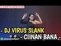 Lagu DJ VIRUS ( SLANK ) X DJ CIINAN BANNA LAGU MINANG PALING NGETOP